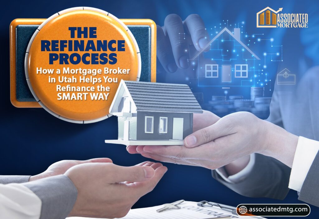 The Refinance Process: How a Mortgage Broker in Utah Helps You Refinance the Smart Way
