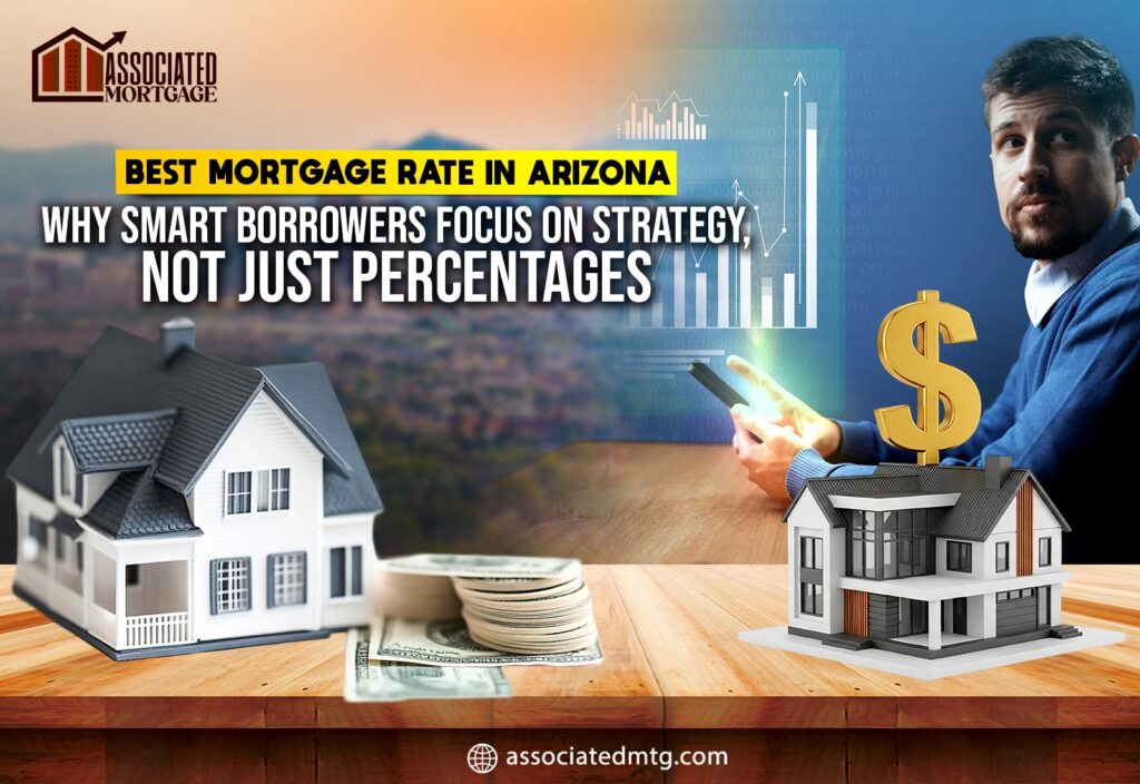 Best Mortgage Rate in Arizona: Why Smart Borrowers Focus on Strategy, Not Just Percentages